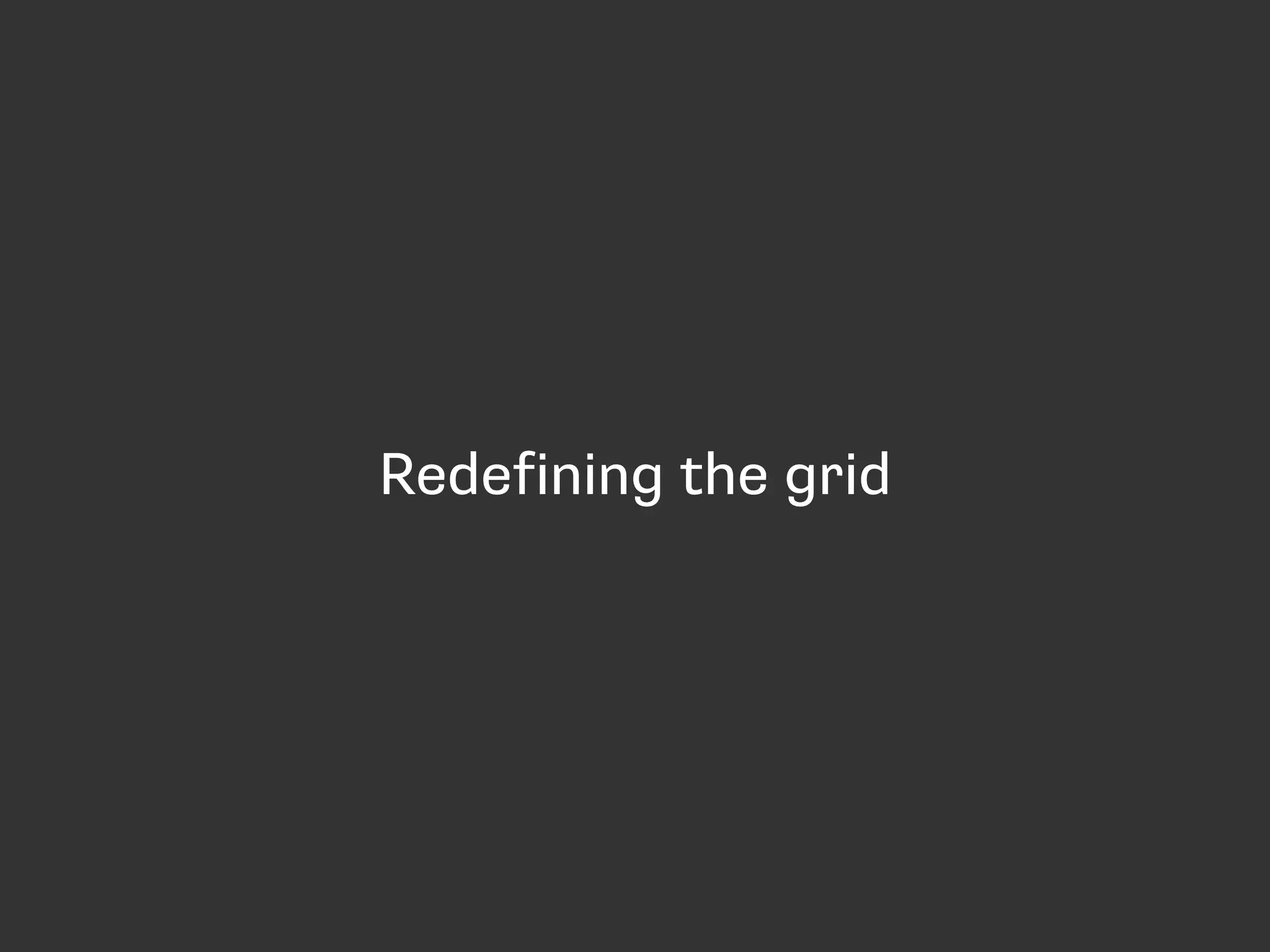 Redefining the grid
 
