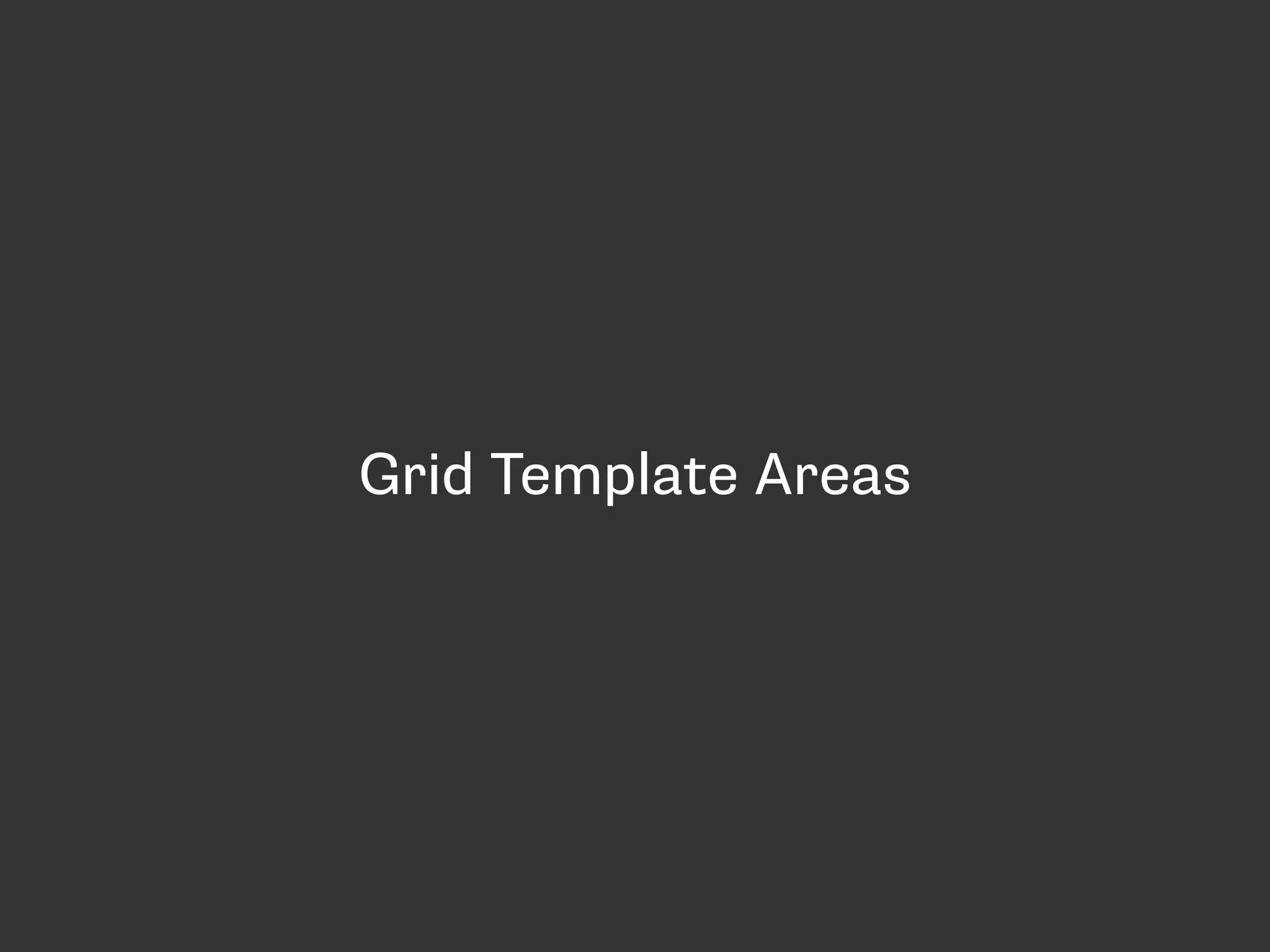 Grid Template Areas
 
