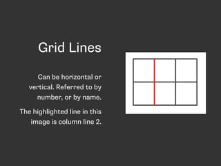 Grid Lines
Can be horizontal or
vertical. Referred to by
number, or by name.
The highlighted line in this
image is column line 2.
 