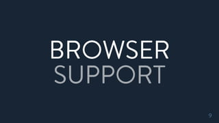BROWSER
SUPPORT
9
 