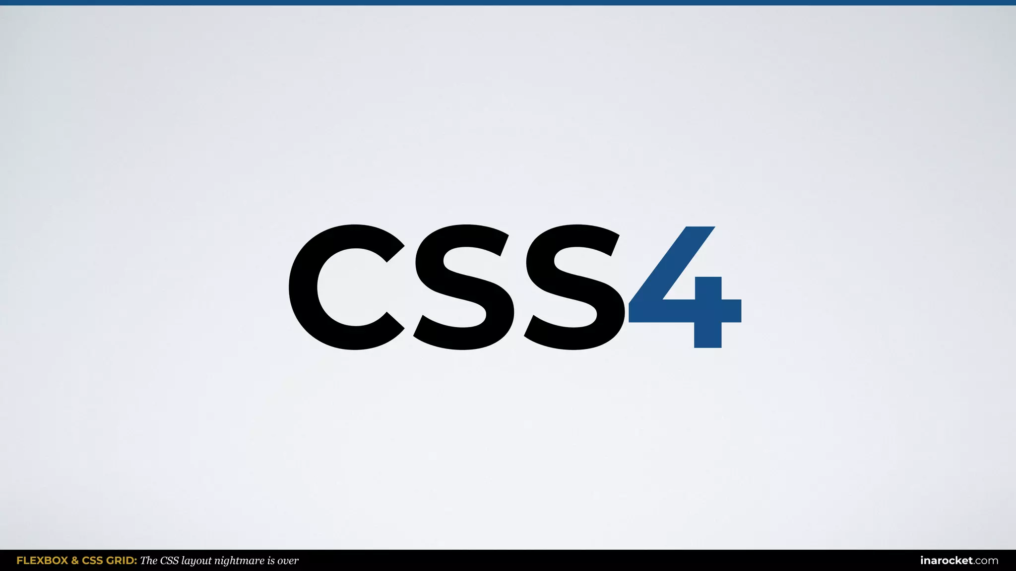 FLEXBOX & CSS GRID: The CSS layout nightmare is over inarocket.com
4CSS
 