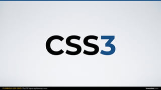 FLEXBOX & CSS GRID: The CSS layout nightmare is over inarocket.com
CSS3
 