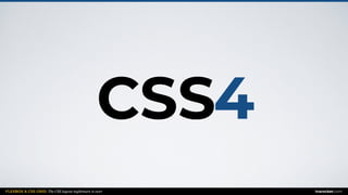 FLEXBOX & CSS GRID: The CSS layout nightmare is over inarocket.com
4CSS
 