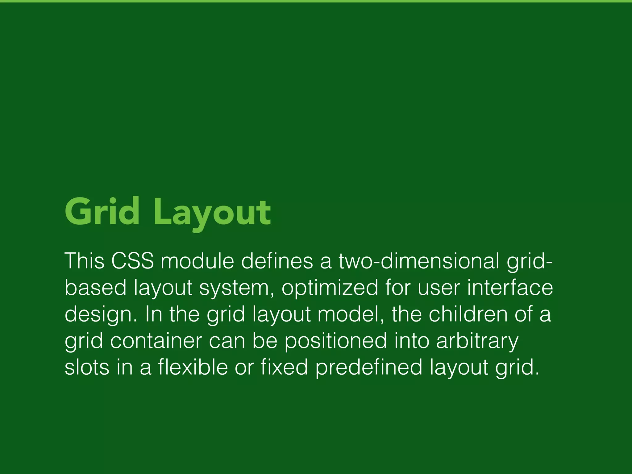 Template Layout
At the moment, it deﬁnes a typographic grid for
CSS. It has features to set up a grid-based
template, to style the slots of the template and to
ﬂow content into them.
 
