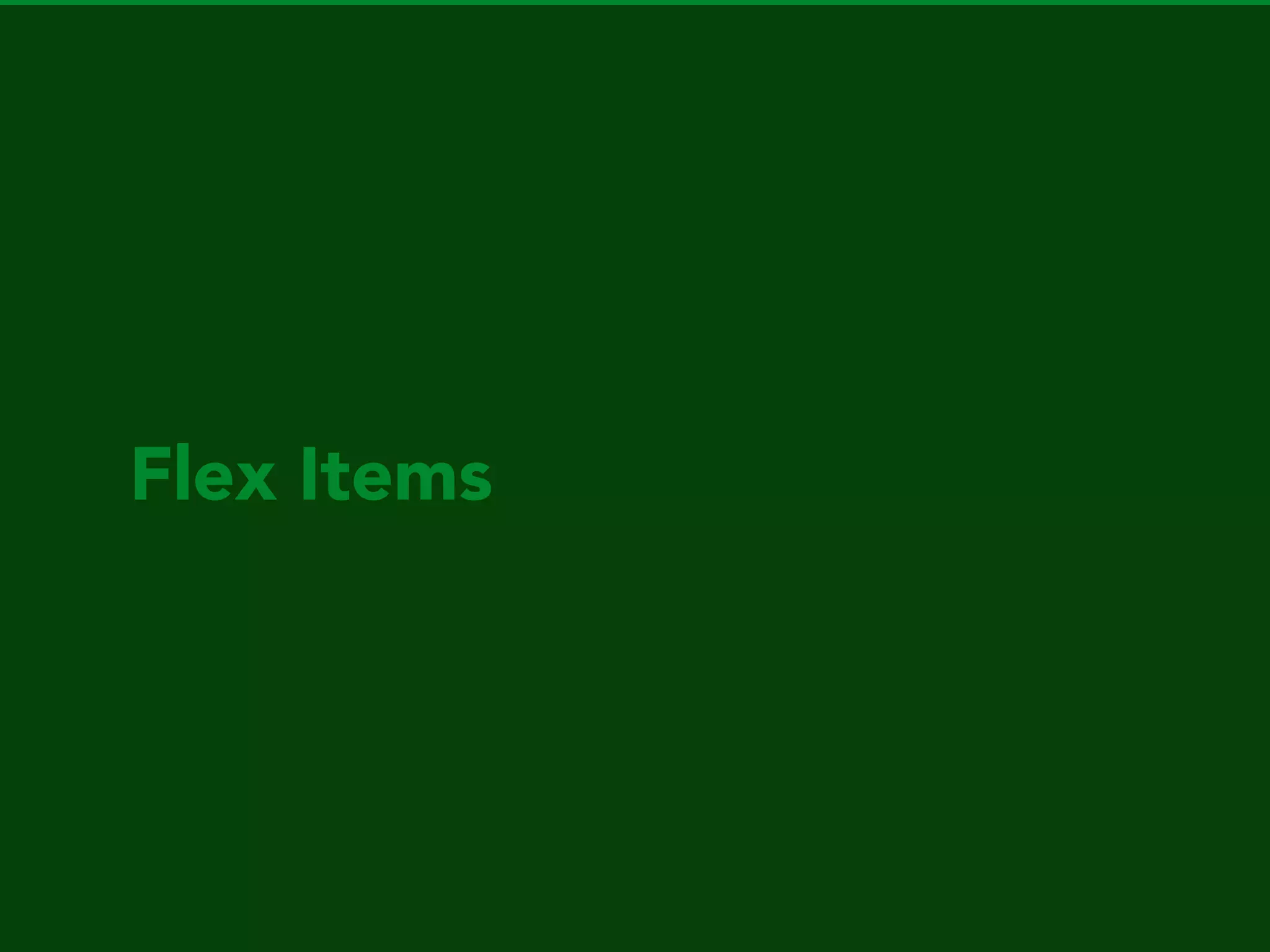 ﬂex-direction
Deﬁne ﬂow of the ﬂex items placed in ﬂex container.
 