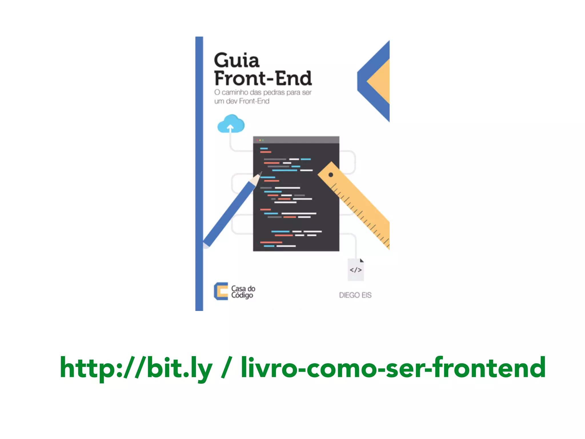 http://bit.ly / livro-como-ser-frontend
 