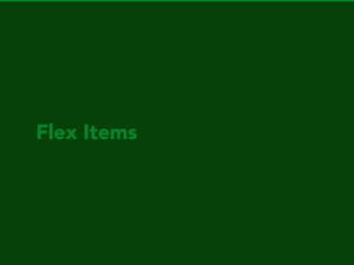 ﬂex-direction
Deﬁne ﬂow of the ﬂex items placed in ﬂex container.
 