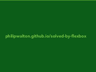 philipwalton.github.io/solved-by-ﬂexbox
 
