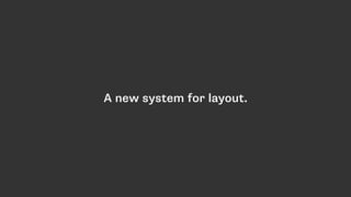 A new system for layout.
 