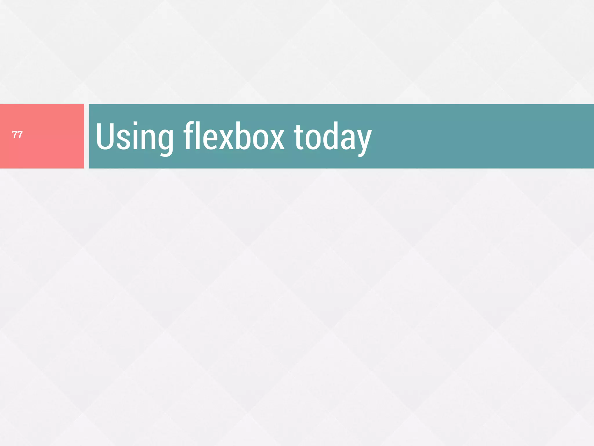 Using flexbox today77
 