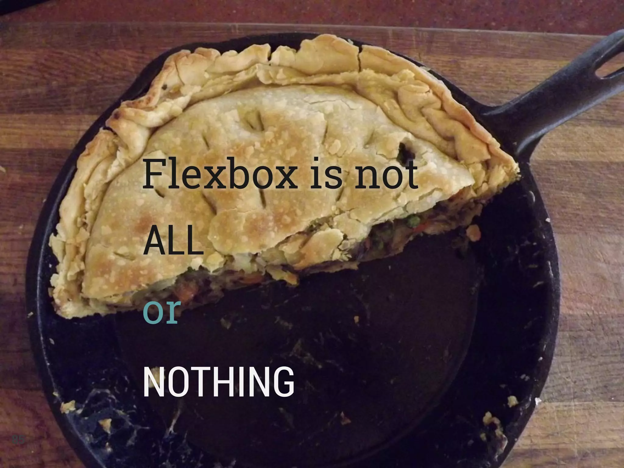 Flexbox is not
ALL
or
NOTHING
85
 