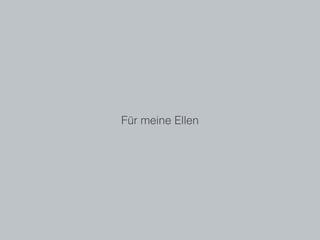 Für meine Ellen
 
