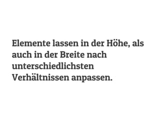 Elemente lassen in der Höhe, als
auch in der Breite nach
unterschiedlichsten
Verhältnissen anpassen.
 