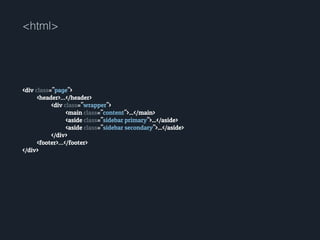 <div class="page">
<header>…</header>
<div class="wrapper">
<main class="content">...</main>
<aside class="sidebar primary">...</aside>
<aside class="sidebar secondary">...</aside>
</div>
<footer>…</footer>
</div>
<html>
 