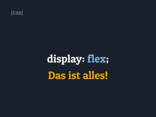 display: flex;
Das ist alles!
{css}
 