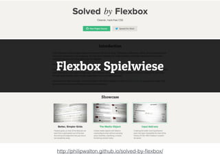 http://philipwalton.github.io/solved-by-ﬂexbox/
Flexbox Spielwiese
 