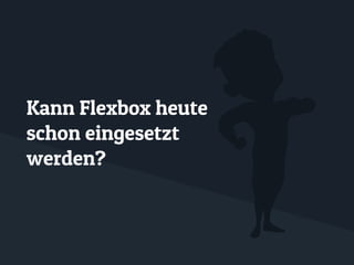 Kann Flexbox heute
schon eingesetzt
werden?
 