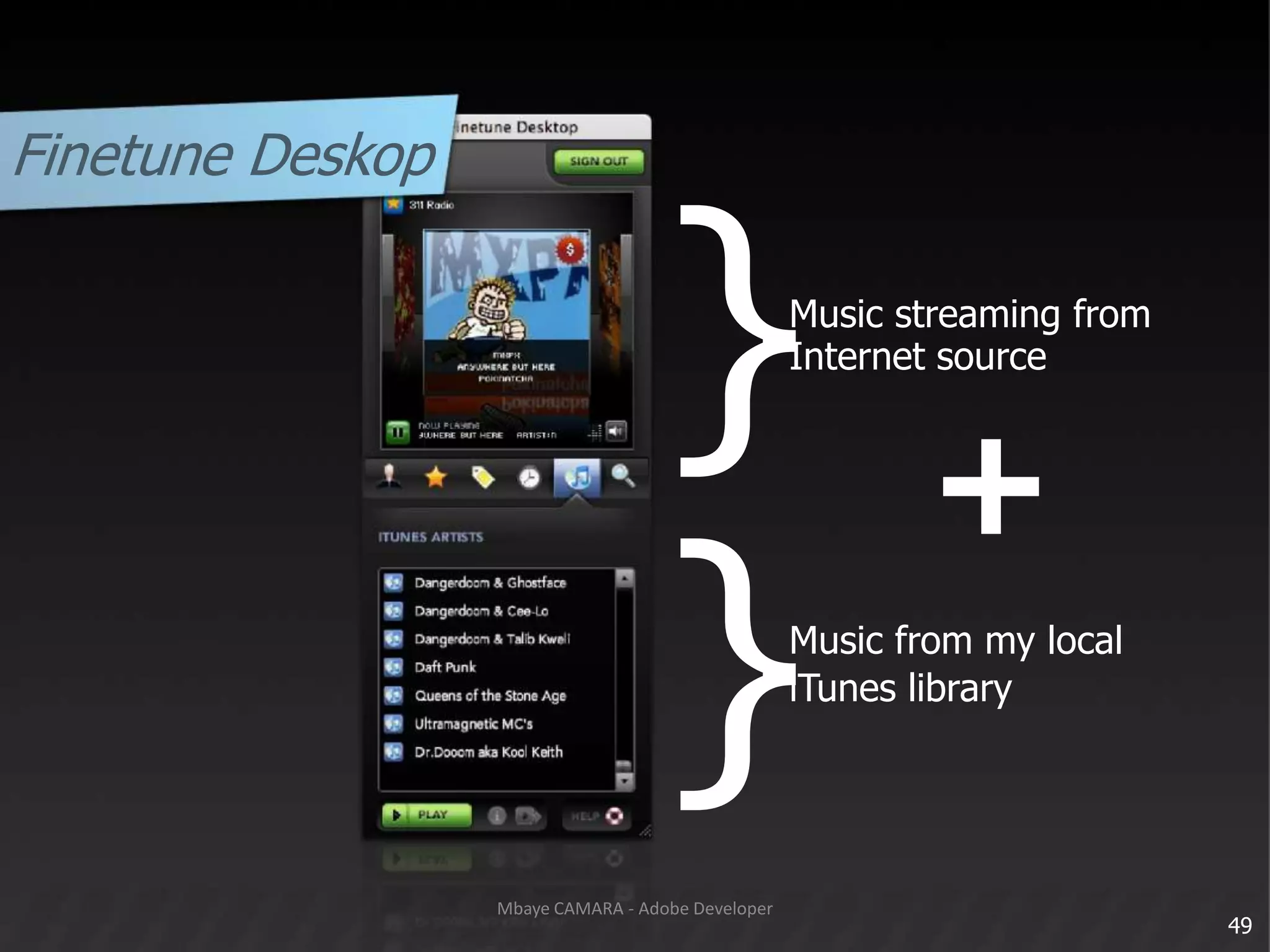 FinetuneDeskop}}Music streaming fromInternet source+Music from my localiTunes library49Mbaye CAMARA - Adobe Developer