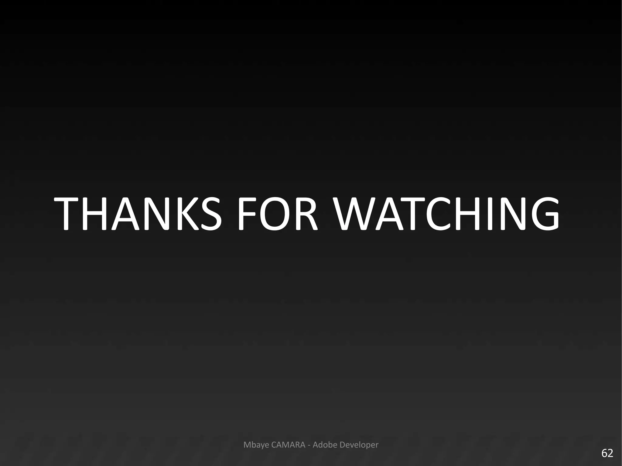 62Mbaye CAMARA - Adobe DeveloperTHANKS FOR WATCHING
