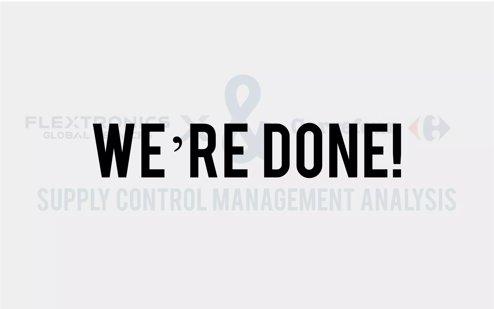 &done!
    We’re
Supply Control management Analysis
 