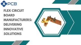 FLEX CIRCUIT
BOARD
MANUFACTURERS:
DELIVERING
INNOVATIVE
SOLUTIONS
 