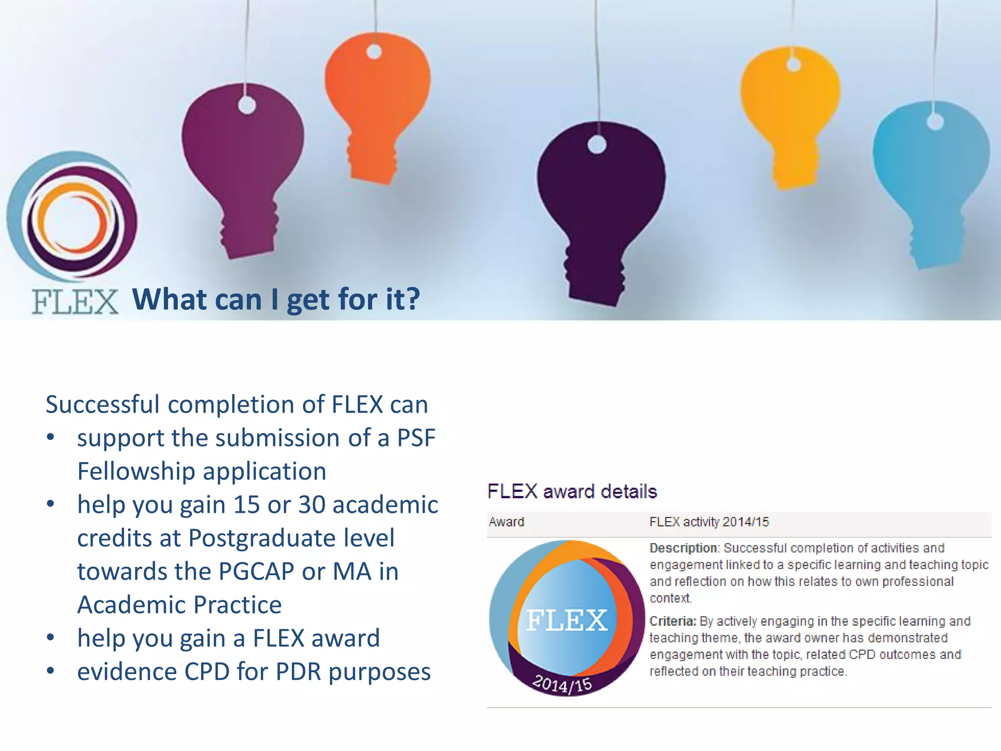 indicative open pool of CPD opportunities
linked to learning & teaching
planning a session flexible learning formative
assessment
supporting
students in the
classroom
supporting
students outside
the classroom
using stories
large group
teaching
collaborative
learning
summative
assessment
tutorials developing digital
literacies
using LEGO(R)
Serious(R) Play
small group
teaching
creating learning
communities
assessment as
learning
dialogic feedback inclusive learning
and teaching
using audio to
develop reflection
flipped classroom social media for
learning
portfolios for
learning
using the Socratic
dialogue
game-based
learning
using video in the
classroom
supporting
students
using the VLE
creatively
inclusive
assessment
group assessment problem-based
learning
work-based
learning
blended learning using smart
devices for
learning and
teaching
peer assessment self-assessment project-based
learning
learning through
making
 