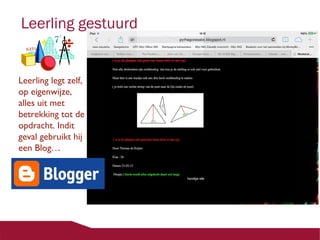 Leerling gestuurd

Leerling legt zelf,
op eigenwijze,
alles uit met
betrekking tot de
opdracht. Indit
geval gebruikt hij
een Blog…

 