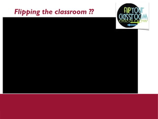 Flipping the classroom ??

 