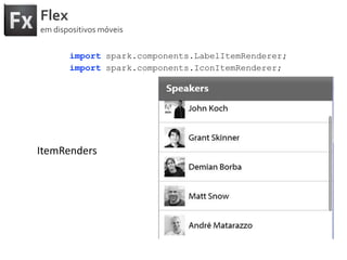 Flexemdispositivosmóveisimportspark.components.LabelItemRenderer;importspark.components.IconItemRenderer;ItemRenders