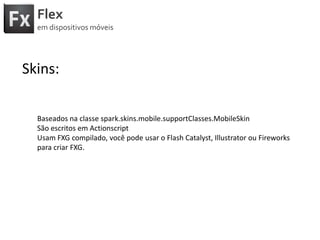 FlexemdispositivosmóveisComponentes de Texto:•Spark TextArea•Spark TextInput•Spark Label  