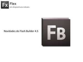 FlexemdispositivosmóveisSkins:Baseadosnaclassespark.skins.mobile.supportClasses.MobileSkinSão escritosemActionscriptUsam FXG compilado, vocêpodeusar o Flash Catalyst, Illustrator ou Fireworksparacriar FXG. 