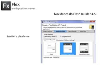 FlexemdispositivosmóveisNovidades do Flash Builder 4.5Selecionar a plataforma Mobilealvoparapublicar:
