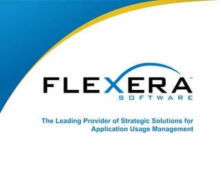 The Leading Provider of Strategic Solutions for
              Application Usage Management
 