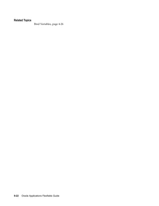 Related Topics
Bind Variables, page 4-26
9-22 Oracle Applications Flexelds Guide
 