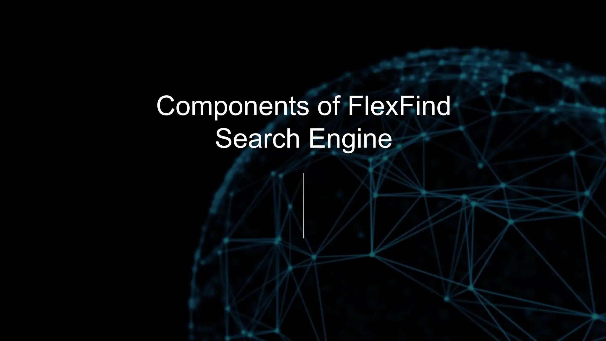 Components of FlexFind
Search Engine
 