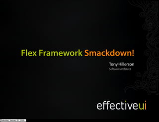Code and Slides:
                         http://thillerson.googlecode.com

                      Flex Framework Smackdown!
                                                   Tony Hillerson
                                                   Software Architect




Saturday, January 31, 2009
 