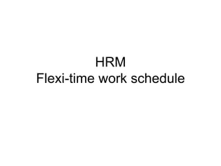 HRM Flexi-time work schedule 
