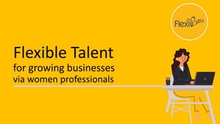 Flexible Talent
for growing businesses
via women professionals
 
