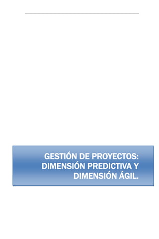 GESTIÓN DE PROYECTOS: DIMENSIÓN PREDICTIVA Y DIMENSIÓN ÁGIL. 
 