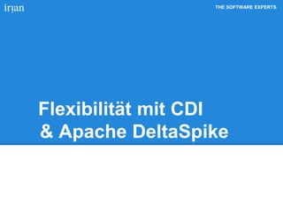 THE SOFTWARE EXPERTS
Flexibilität mit CDI
& Apache DeltaSpike
 