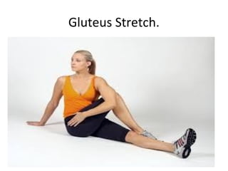 Gluteus Stretch.
 