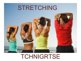 STRETCHING
TCHNIGRTSE
 