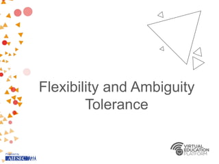 Flexibility and Ambiguity
Tolerance
 