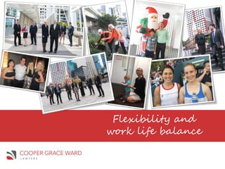 Flexibility and
work life balance
 