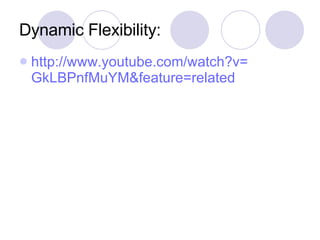 Dynamic Flexibility: http:// www.youtube.com/watch?v = GkLBPnfMuYM&feature =related 