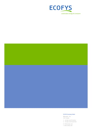 ECOFYS Germany GmbH
Albrechtstr. 10c
10117 Berlin
T: +49 (0) 30 29773579-0
F: +49 (0) 30 29773579-99
E: info@ecofys.com
I: www.ecofys.com
 