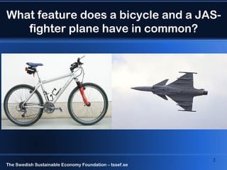 What feature does a bicycle and a JAS-
   fighter plane have in common?




                                              ...