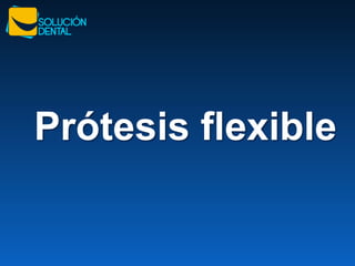 Prótesis flexible
 