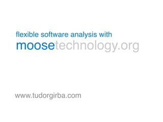 ﬂexible software analysis with
moosetechnology.org


www.tudorgirba.com
 