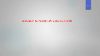 Fabrication Technology of Flexible Electronics
15
 